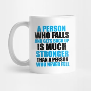 A Person Who Falls And Gets Back Up Is Much Stronger Than A Person Who Never Fell Mug